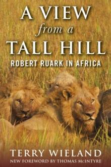 A View from a Tall Hill : Robert Ruark in Africa