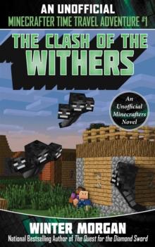 The Clash of the Withers : An Unofficial Minecrafters Time Travel Adventure, Book 1