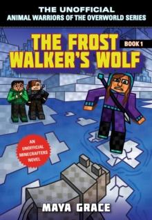 The Frost Walker's Wolf : An Unofficial Minecrafters Novel