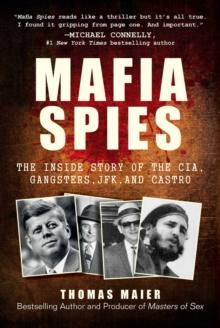 Mafia Spies : The Inside Story of the CIA, Gangsters, JFK, and Castro