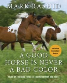 A Good Horse Is Never a Bad Color : Tales of Training through Communication and Trust