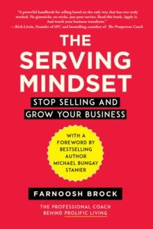 The Serving Mindset : Stop Selling and Grow Your Business