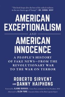 American Exceptionalism and American Innocence : A People's History of Fake News-From the Revolutionary War to the War on Terror