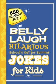 Belly Laugh Hilarious School's Out for Summer Jokes for Kids : 350 Hilarious Summer Jokes!