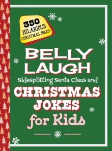 Belly Laugh Sidesplitting Santa Claus and Christmas Jokes for Kids : 350 Hilarious Christmas Jokes!