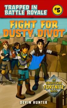 Fight for Dusty Divot : An Unofficial Fortnite Novel