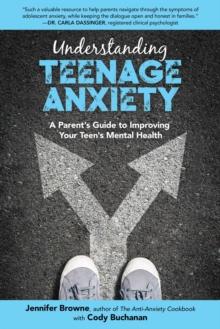 Understanding Teenage Anxiety : A Parent's Guide to Improving Your Teen's Mental Health