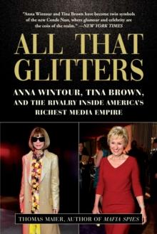 All That Glitters : Anna Wintour, Tina Brown, and the Rivalry Inside America's Richest Media Empire