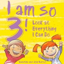 I Am So 3! : Look at Everything I Can Do!