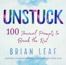 Unstuck : 100 Journal Prompts to Break the Rut