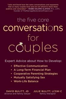 The Five Core Conversations for Couples : Expert Advice about How to Develop Effective Communication, a Long-Term Financial Plan, Cooperative Parenting Strategies, Mutually Satisfying Sex, and Work-Li