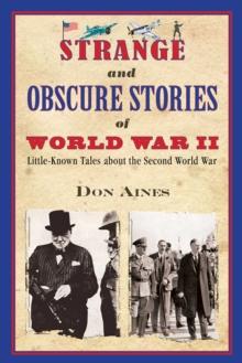 Strange and Obscure Stories of World War II : Little-Known Tales about the Second World War