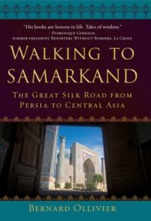 Walking to Samarkand : The Great Silk Road from Persia to Central Asia