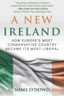 A New Ireland : How Europe's Most Conservative Country Became its Most Liberal