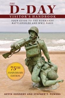 The D-Day Visitor's Handbook : Your Guide to the Normandy Battlefields and WWII Paris