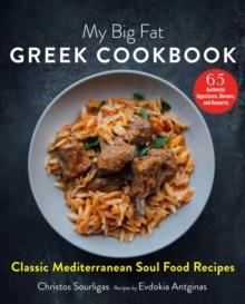 My Big Fat Greek Cookbook : Classic Mediterranean Soul Food Recipes