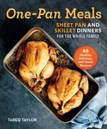 One-Pan Meals : Sheet Pan and Skillet Dinners for the Whole Family