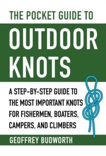 The Pocket Guide to Outdoor Knots : A Step-By-Step Guide to the Most Important Knots for Fishermen, Boaters, Campers, and Climbers