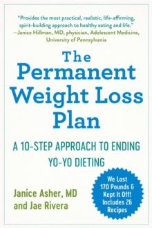 The Permanent Weight Loss Plan : A 10-Step Approach to Ending Yo-Yo Dieting