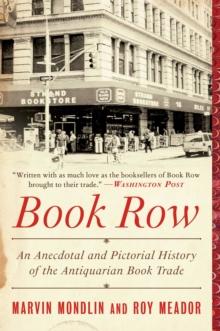 Book Row : An Anecdotal and Pictorial History of the Antiquarian Book Trade