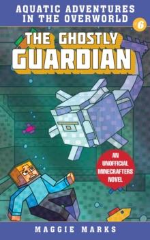 The Ghostly Guardian : An Unofficial Minecrafters Novel