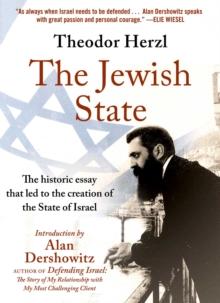 The Jewish State : The Historic Essay that Led to the Creation of the State of Israel