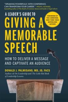 A Leader's Guide to Giving a Memorable Speech : How to Deliver a Message and Captivate an Audience