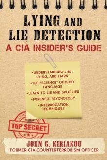 Lying and Lie Detection : A CIA Insider's Guide