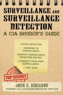 Surveillance and Surveillance Detection : A CIA Insider's Guide