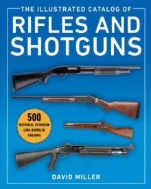 The Illustrated Catalog of Rifles and Shotguns : 500 Historical to Modern Long-Barreled Firearms