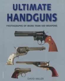 Ultimate Handguns : Photographs of More Than Five Hundred Weapons