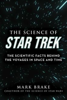 The Science of Star Trek : The Scientific Facts Behind the Voyages in Space and Time