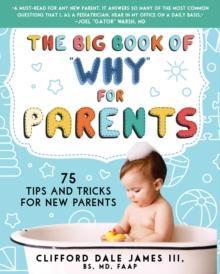 The Big Book of "Why" for Parents : 75 Tips and Tricks for New Parents