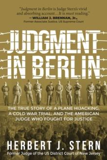 Judgment in Berlin : The True Story of a Plane Hijacking, a Cold War Trial, and the American Judge Who Fought for Justice