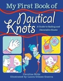 My First Book of Nautical Knots : A Guide to Sailing and Decorative Knots