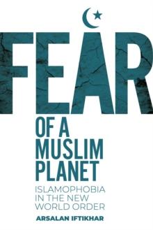 Fear of a Muslim Planet : Global Islamophobia in the New World Order