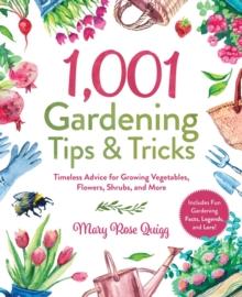 1,001 Gardening Tips & Tricks : Timeless Advice for Growing Vegetables, Flowers, Shrubs, and More