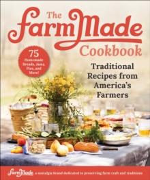 The FarmMade Cookbook : Traditional Recipes from America's Farmers