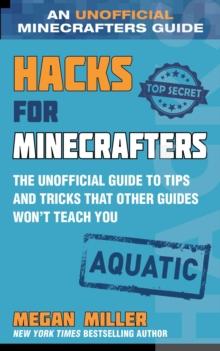 Hacks for Minecrafters: Aquatic : The Unofficial Guide to Tips and Tricks That Other Guides Won't Teach You