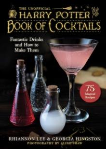 The Unofficial Harry PotterInspired Book of Cocktails : Fantastic Drinks and How to Make Them