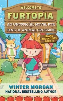 Welcome to Furtopia : An Unofficial Novel for Fans of Animal Crossing