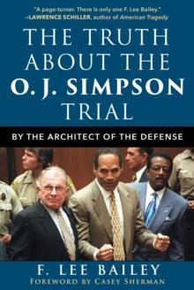 The Truth about the O.J. Simpson Trial : By the Architect of the Defense