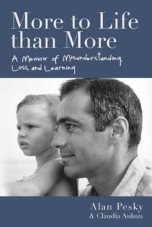 More to Life than More : A Memoir of Misunderstanding, Loss, and Learning