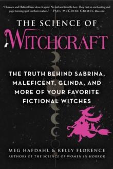 The Science of Witchcraft : The Truth Behind Sabrina, Maleficent, Glinda, and More of Your Favorite Fictional Witches