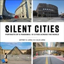 Silent Cities : Portraits of a Pandemic: 15 Cities Across the World