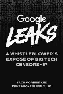 Google Leaks : A Whistleblower's Expose of Big Tech Censorship