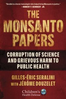 The Monsanto Papers : Corruption of Science and Grievous Harm to Public Health