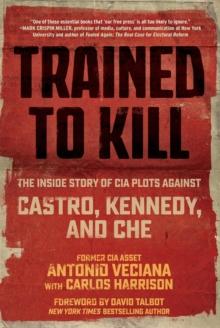 Trained to Kill : The Inside Story of CIA Plots against Castro, Kennedy, and Che