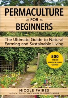 Permaculture for Beginners : The Ultimate Guide to Natural Farming and Sustainable Living