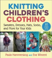 Knitting Children's Clothing : Sweaters, Dresses, Hats, Socks, and More for Your Kids